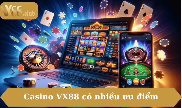 Casino VX88 có nhiều ưu điểm