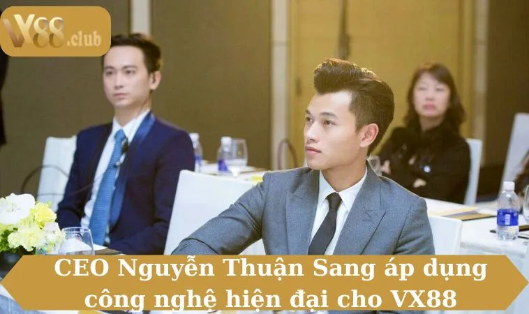 CEO Nguyễn Thuận Sang áp dụng công nghệ hiện đại cho VX88