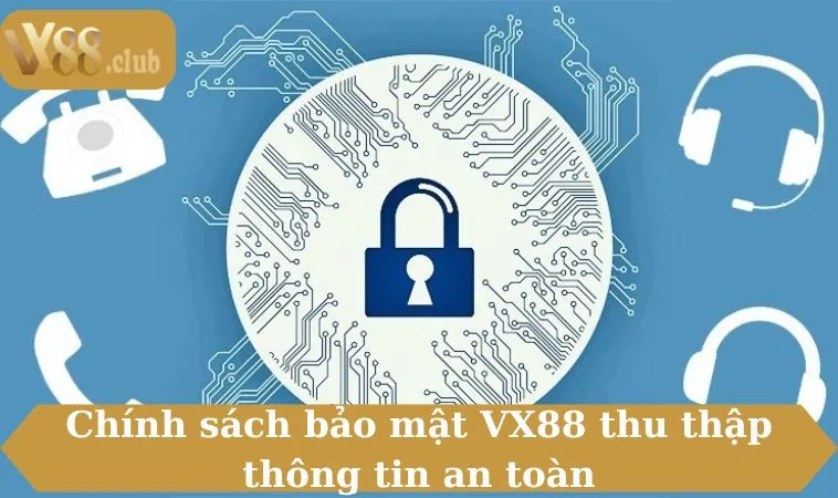 Chính sách bảo mật VX88 thu thập thông tin an toàn