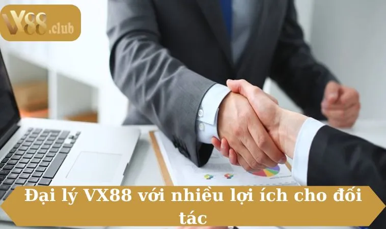 Đại lý VX88 với nhiều lợi ích cho đối tác