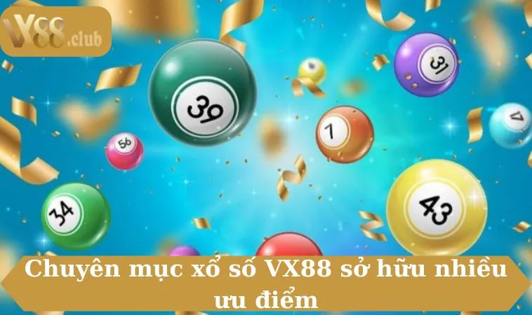 Chuyên mục xổ số VX88 sở hữu nhiều ưu điểm